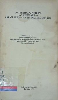 Arti Bahasa, Pikiran dan Kebudayaan dalam Hubungan Sumpah Pemuda 1928: Pidato Sambutan Sutan Takdir Alisjahbana pada upacara Penyerahan gelar Doctor Honoris Causa pada tanggal 27 Oktober 1979 oleh Universitas Indonesia