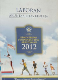 Laporan akuntabilitas kerja Kementerian Pendidikan dan Kebudayaan 2012