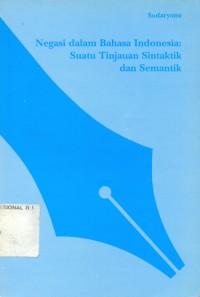 Negasi dalam bahasa Indonesia: suatu tinjauan sintaktik dan semantik