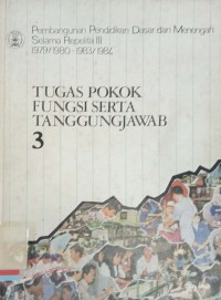 Pembangunan Pendidikan Dasar dan Menengah Selama Repelita III 1979/1980-1983/1984: Tugas Pokok Fungsi Serta Tanggung Jawab 3
