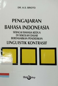 Pengajaran bahasa indonesia : Sebagai bahasa kedua disekolah dasar berdasarkan pendekatan linguistik kontrastif