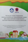 Petunjuk teknis penerapan Sekolah Madrasah Aman Bencana (SMAB) bagi anak berkebutuhan khusus (Satuan pendidikan khusus & reguler)