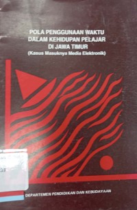 Pola penggunaan waktu dalam kehidupan pelajar di Jawa Timur (Kasus masuknya media elektronik)