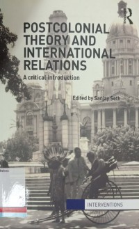 Postcolonial theory and International Relations: a critical introduction