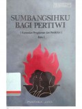 Sumbangsihku bagi pertiwi: Kumpulan pengalaman dan pemikiran buku I