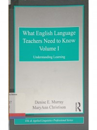 What english language teachers need to know volume I: Understanding learning