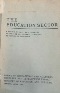 The Education Sector: A Review of Fact and Comment Regarding The Current Status of Education in Indonesia