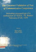 The contruct validation of test of communicative competence : Including proceedings of a colloquium at tesol '79, boston february 27-28; 1979