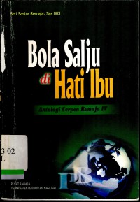 Bola salju di hati ibu : antologi cerpen remaja IV