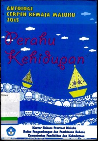 Perahu kehidupan : antologi cerpen remaja Maluku 2015. Suara hati pendayung perahu desa Galala Poka