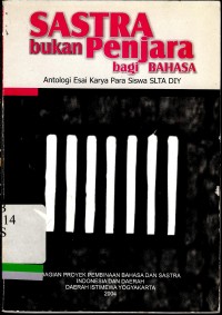 Sastra bukan penjara bagi bahasa : Antologi esai karya para siswa SLTA DIY