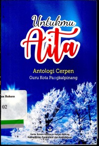 Untukmu Aita : antologi cerpen guru Kota Pangkalpinang