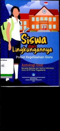 Siswa dan lingkungannya, potret kegelisahan guru; Antologi Esai: Bengkel bahasa dan sastra indonesia guru SLTP kota Yogyakarta