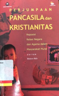 Perjumpaan Pancasila dan Kristianitas: reposisi relasi negara dan agama dalam masyarakat plural