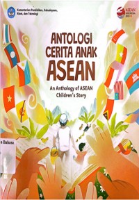 Antologi Cerita Anak ASEAN=An antology of ASEAN children's story
