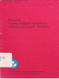 Bibliografi tentang bibliografi kebahasaan Indonesia dan daerah: beranotasi