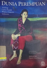 Dunia perempuan: Antologi cerita pendek wanita cerpenis indonesia