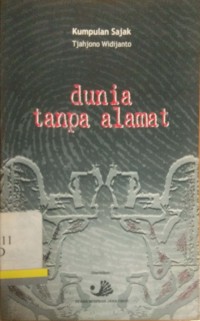 Kumpulan Sajak Tjahjono Widijanto: Dunia tanpa Alamat