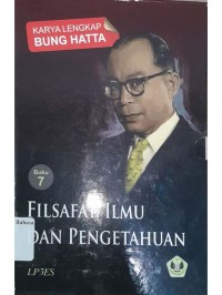 Filsafat, ilmu dan pengetahuan : karya lengkap Bung Hatta (buku 7)