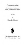 Communication : An introduction to the history of writing, printing, books and libraries