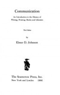 Communication : An introduction to the history of writing, printing, books and libraries