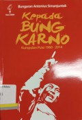 Kepada Bung Karno: kumpulan puisi 1960-2014/