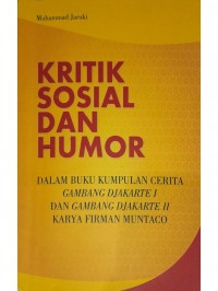 Kritik sosial dan humor: dalam buku kumpulan cerita gambang Djakarta I dan Gambang Djakarta II karya Firman Muntaco