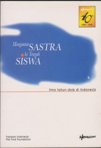 Mengantar sastra ke tengah sisiwa: lima tahun sbsb di Indonesia