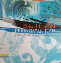 Episod tsunami: peringatan ilahi : Sebuah iktibar dan pengajaran