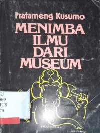 Menimba ilmu dari museum