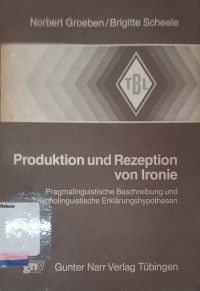Produktion und rezeption von ironie : Pragmalinguistische beschreibung und psycholinguistische erklrarungshypothesen