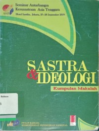 Seminar Antarbangsa Kesusastraan Asia Tenggara Jakarta 27--28 September 2010: Sastra dan ideologi kumpulan makalah