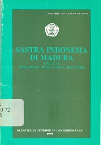 Sastra Indonesia di Madura : Tinjauan pengarang, hasil karya dan media