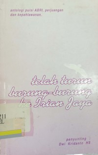 Telah Turun Buring-Burung ke Irian Jaya: Antologi Puisi ABRI, Perjuangan dan Kepahlawanan