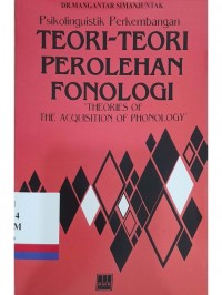Psikolinguistik perkembangan teori-teori perolehan fonologi = Theories of the acquisition of phonology
