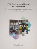 The Education divide in Indonesia: four esaays on determinants of unequal access to and quality of education