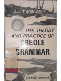 The theory and practice of creole grammar