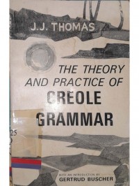 The theory and practice of creole grammar