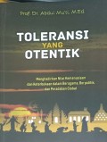 Toleransi yang otentik: menghadirkan nilai kemanusiaan dan keterbukaan dalam beragama, berpolitik, dan peradaban global