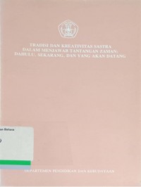 Tradisi dan Kreativitas Sastra dalam Menjawab Tantangan Zaman: Dahulu, Sekarang, dan Yang Akan Datang